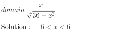 The domain of x/(\sqrt[4]{36-x^2)} is -6<x<6